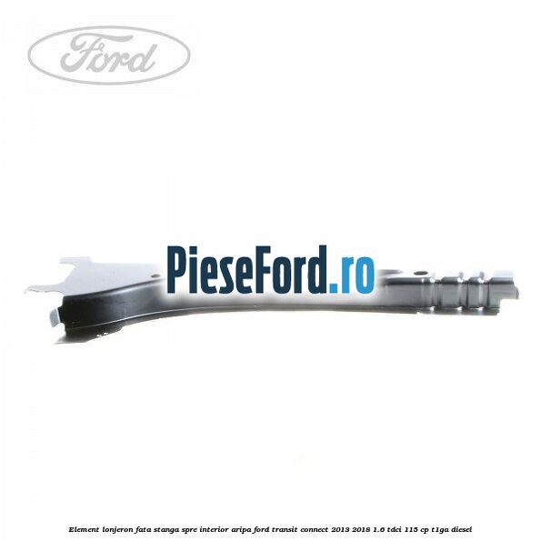 Element lonjeron fata stanga spre interior aripa Ford Transit Connect 2013-2018 1.6 TDCi 115 cp T1GA diesel