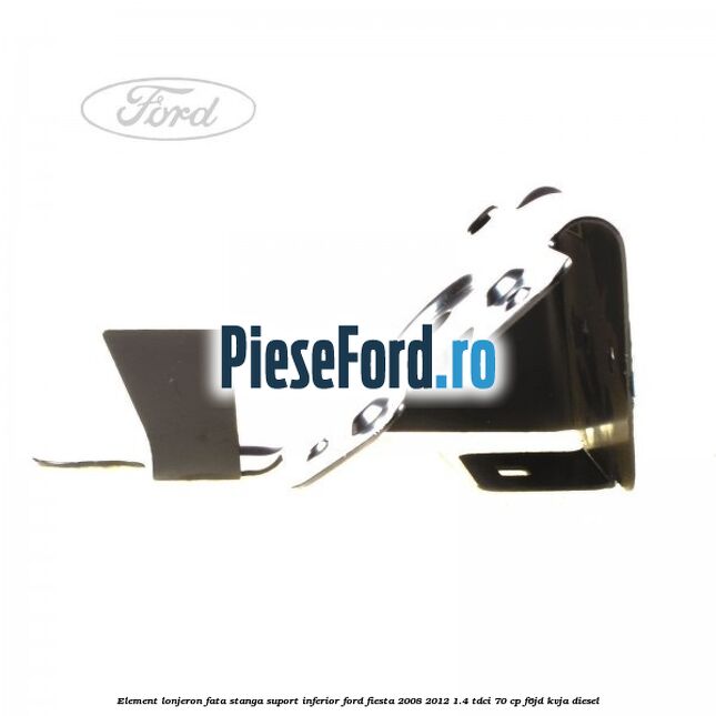 Element lonjeron fata stanga suport inferior Ford Fiesta 2008-2012 1.4 TDCi 70 cp Element lonjeron fata stanga suport inferior Ford Fiesta 2008-2012 1.4 TDCi 70 cp F6JD, KVJA diesel