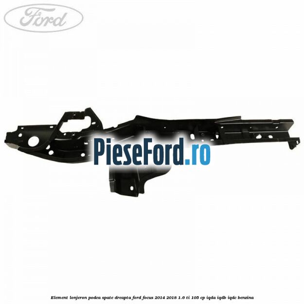 Element lonjeron podea spate dreapta Ford Focus 2014-2018 1.6 Ti 105 cp Element lonjeron podea spate dreapta Ford Focus 2014-2018 1.6 Ti 105 cp IQDA, IQDB, IQDC benzina