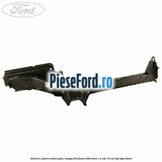 Element lonjeron podea spate stanga Ford Fiesta 2008-2012 1.6 TDCi 75 cp HHJF, UBJA diesel