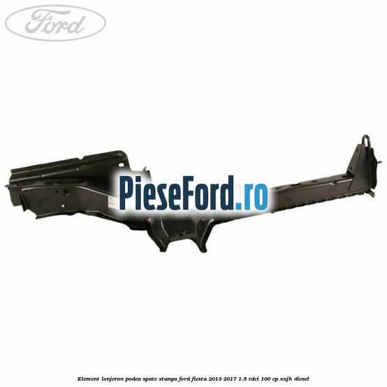 Element lonjeron podea spate stanga Ford Fiesta 2013-2017 1.5 TDCi 100 cp XUJH diesel