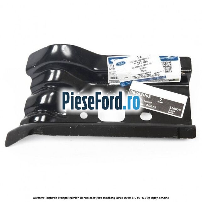 Element lonjeron stanga inferior la radiator Ford Mustang 2015-2018 5.0 V8 418 cp MF8F benzina