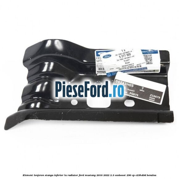Element lonjeron stanga inferior la radiator Ford Mustang 2018-2022 2.3 EcoBoost 290 cp C23HD0D benzina