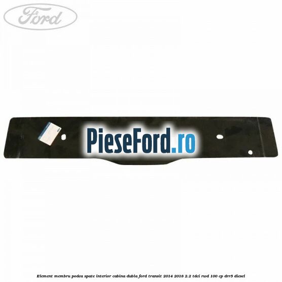 Element membru podea spate interior cabina dubla Ford Transit 2014-2018 2.2 TDCi RWD 100 cp DRR5 diesel