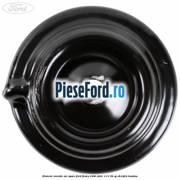 Element metalic arc spate Ford Fiesta 1996-2001 1.0 i 52 cp ZH10JRB benzina