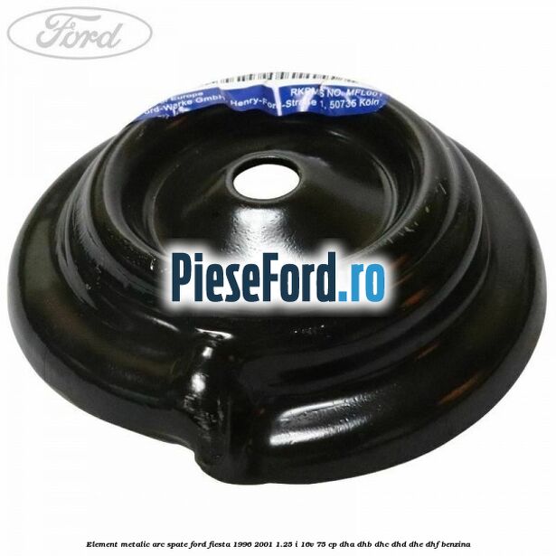 Element metalic arc spate Ford Fiesta 1996-2001 1.25 i 16V 75 cp DHA, DHB, DHC, DHD, DHE, DHF benzina