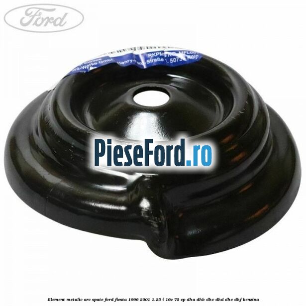 Element metalic arc spate Ford Fiesta 1996-2001 1.25 i 16V 75 cp DHA, DHB, DHC, DHD, DHE, DHF benzina