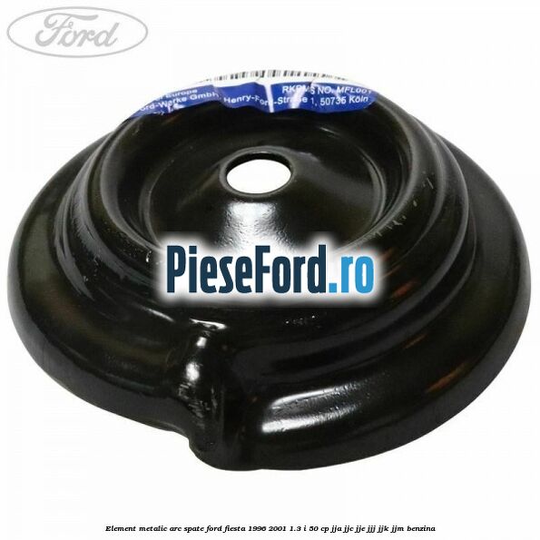 Element metalic arc spate Ford Fiesta 1996-2001 1.3 i 50 cp JJA, JJC, JJE, JJJ, JJK, JJM benzina