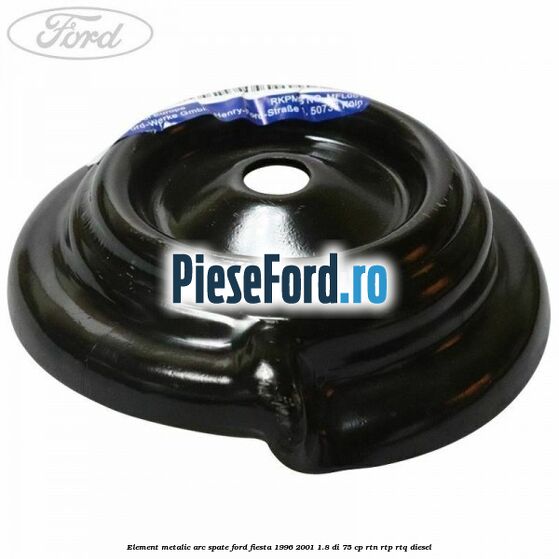 Element metalic arc spate Ford Fiesta 1996-2001 1.8 DI 75 cp RTN, RTP, RTQ diesel