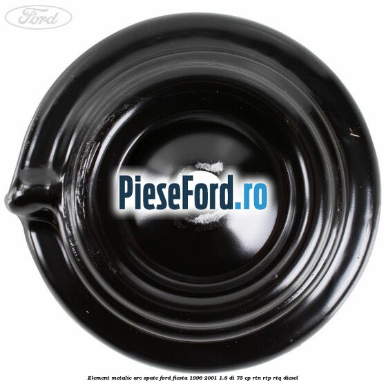 Element metalic arc spate Ford Fiesta 1996-2001 1.8 DI 75 cp RTN, RTP, RTQ diesel