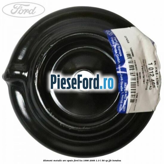 Element metalic arc spate Ford Ka 1996-2008 1.3 i 50 cp JJB benzina