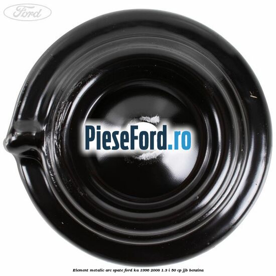 Element metalic arc spate Ford Ka 1996-2008 1.3 i 50 cp JJB benzina