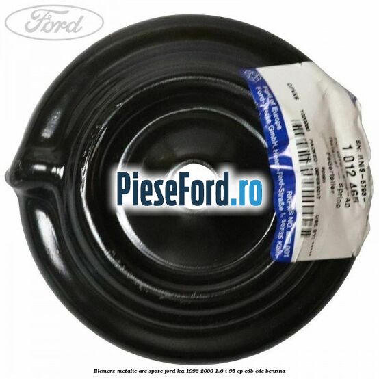 Element metalic arc spate Ford Ka 1996-2008 1.6 i 95 cp Element metalic arc spate Ford Ka 1996-2008 1.6 i 95 cp CDB, CDC benzina