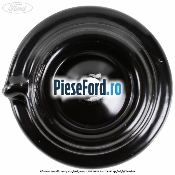Element metalic arc spate Ford Puma 1997-2003 1.4 16V 90 cp FHD, FHF benzina