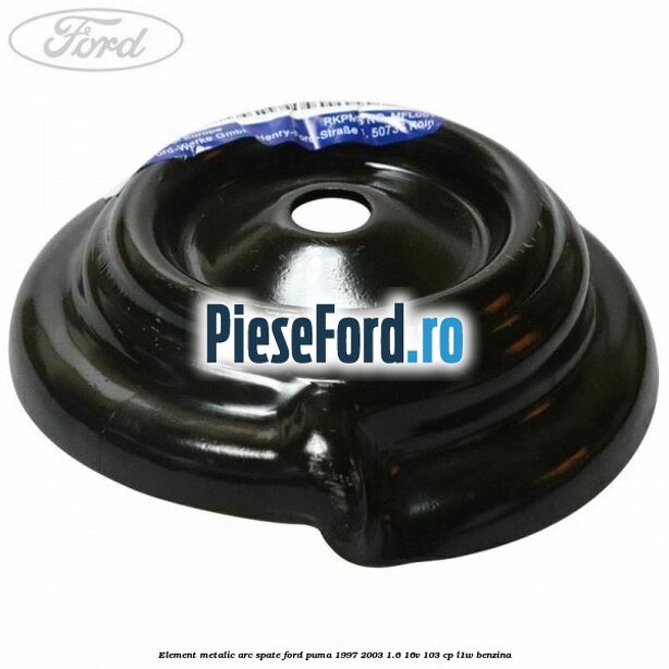 Element metalic arc spate Ford Puma 1997-2003 1.6 16V 103 cp Element metalic arc spate Ford Puma 1997-2003 1.6 16V 103 cp L1W benzina
