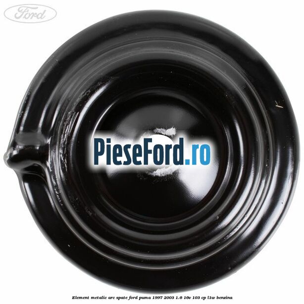 Element metalic arc spate Ford Puma 1997-2003 1.6 16V 103 cp Element metalic arc spate Ford Puma 1997-2003 1.6 16V 103 cp L1W benzina
