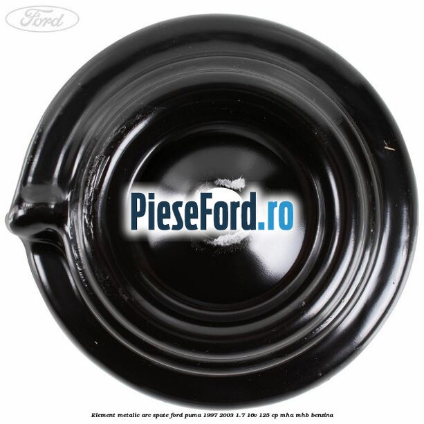 Element metalic arc spate Ford Puma 1997-2003 1.7 16V 125 cp Element metalic arc spate Ford Puma 1997-2003 1.7 16V 125 cp MHA, MHB benzina