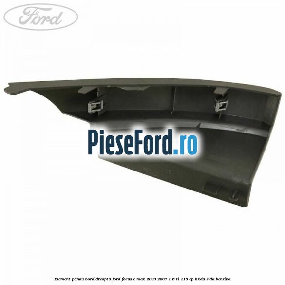 Element panou bord dreapta Ford Focus C-Max 2003-2007 1.6 Ti 115 cp HXDA, SIDA benzina