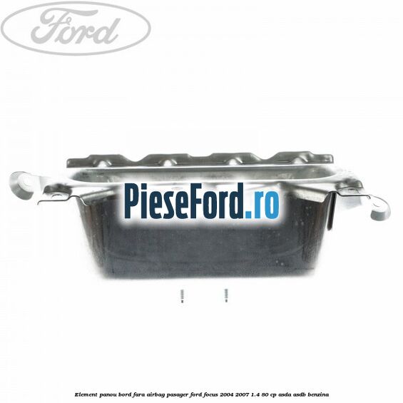 Element panou bord fara airbag pasager Ford Focus 2004-2007 1.4 80 cp Element panou bord fara airbag pasager Ford Focus 2004-2007 1.4 80 cp ASDA, ASDB benzina