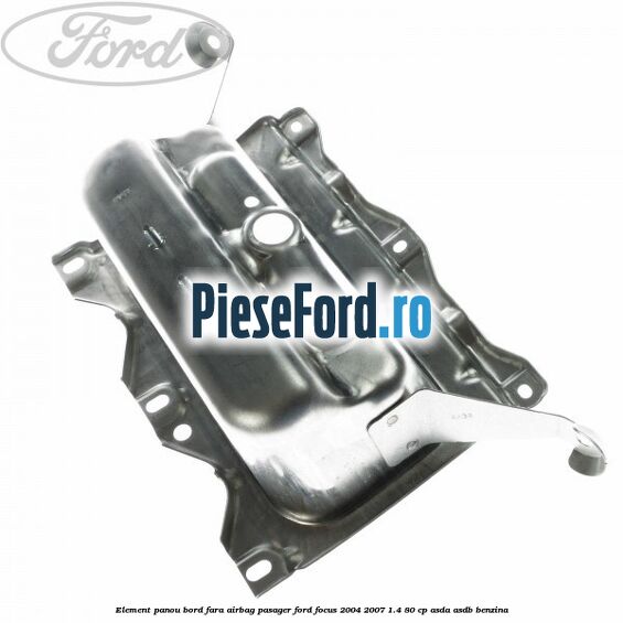 Element panou bord fara airbag pasager Ford Focus 2004-2007 1.4 80 cp Element panou bord fara airbag pasager Ford Focus 2004-2007 1.4 80 cp ASDA, ASDB benzina