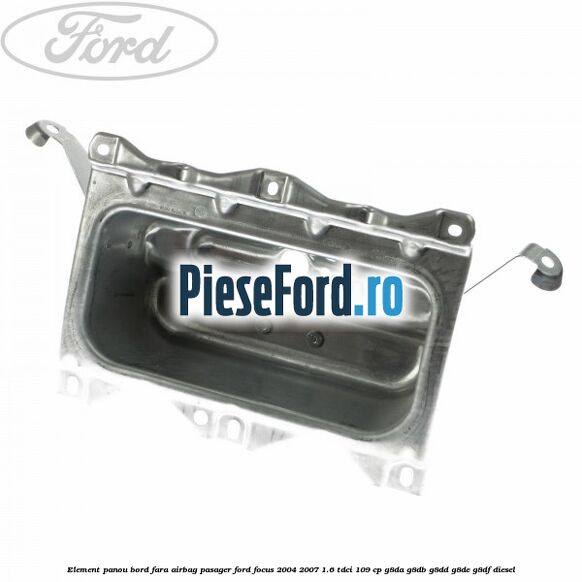 Element panou bord fara airbag pasager Ford Focus 2004-2007 1.6 TDCi 109 cp G8DA, G8DB, G8DD, G8DE, G8DF diesel