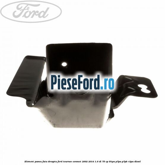 Element panou fata dreapta Ford Tourneo Connect 2002-2014 1.8 Di 75 cp BHPA, P7PA, P7PB, R2PA diesel