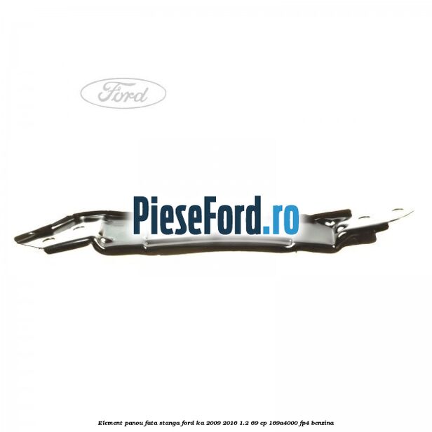 Element panou fata stanga Ford Ka 2009-2016 1.2 69 cp Element panou fata stanga Ford Ka 2009-2016 1.2 69 cp 169A4000, FP4 benzina