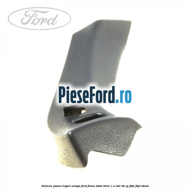 Element panou hayon stanga Ford Fiesta 2008-2012 1.4 TDCi 68 cp F6JB, F6JD diesel