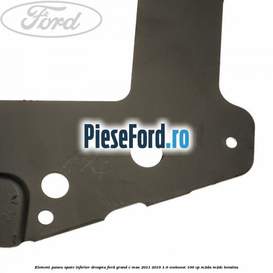 Element panou spate inferior dreapta Ford Grand C-Max 2011-2015 1.0 EcoBoost 100 cp Element panou spate inferior dreapta Ford Grand C-Max 2011-2015 1.0 EcoBoost 100 cp M2DA, M2DC benzina