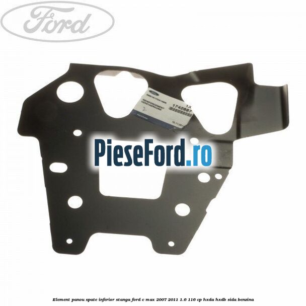 Element panou spate inferior stanga Ford C-Max 2007-2011 1.6 116 cp HXDA, HXDB, SIDA benzina