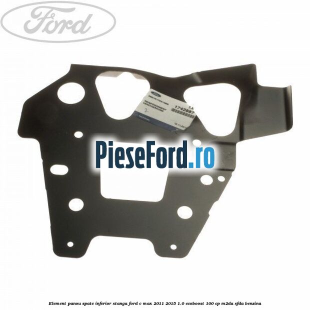 Element panou spate inferior stanga Ford C-Max 2011-2015 1.0 EcoBoost 100 cp M2DA, SFDA benzina