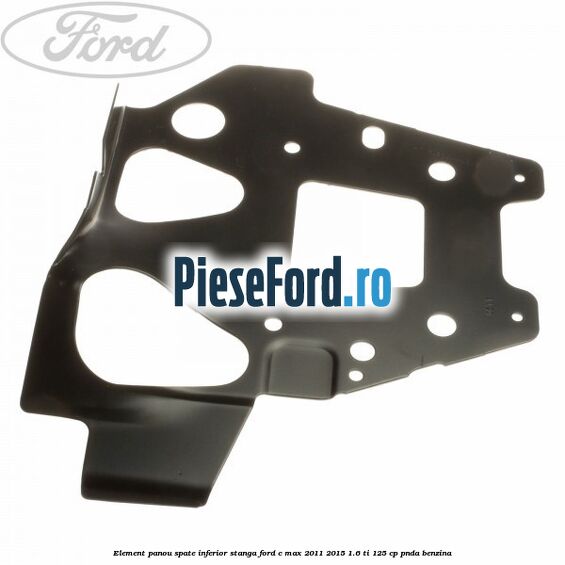 Element panou spate inferior stanga Ford C-Max 2011-2015 1.6 Ti 125 cp PNDA benzina