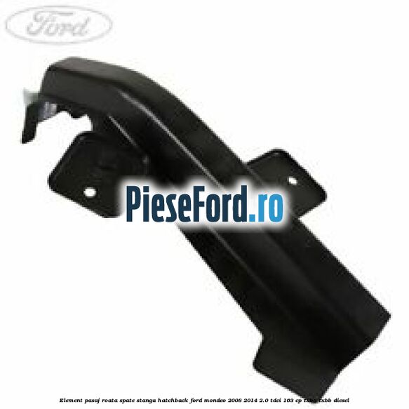 Element pasaj roata spate stanga hatchback Ford Mondeo 2008-2014 2.0 TDCi 163 cp Element pasaj roata spate stanga hatchback Ford Mondeo 2008-2014 2.0 TDCi 163 cp TXBA, TXBB diesel