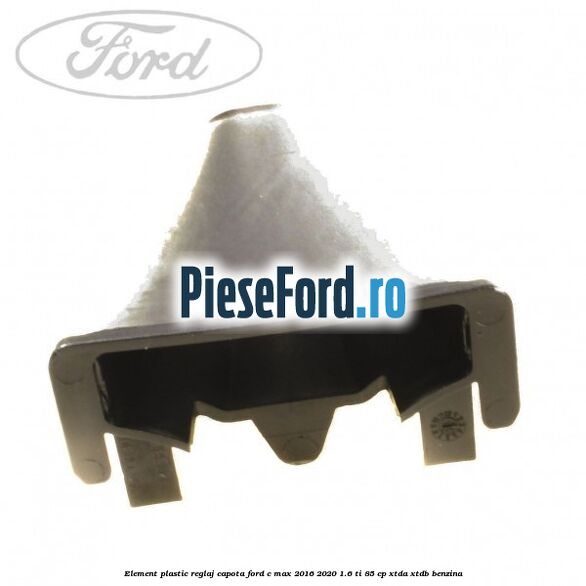 Element plastic reglaj capota Ford C-Max 2016-2020 1.6 Ti 85 cp XTDA, XTDB benzina