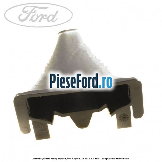 Element plastic reglaj capota Ford Kuga 2016-2018 1.5 TDCi 120 cp XWMB, XWMC diesel