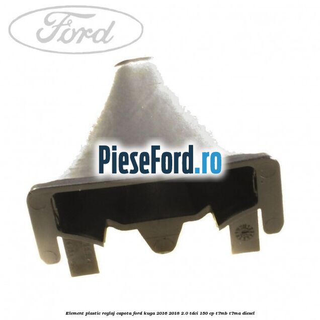 Element plastic reglaj capota Ford Kuga 2016-2018 2.0 TDCi 150 cp T7MB, T7MA diesel