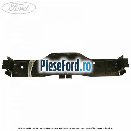 Element podea compartiment incarcare spre spate Ford Transit 2019-2023 2.0 EcoBlue 160 cp Element podea compartiment incarcare spre spate Ford Transit 2019-2023 2.0 EcoBlue 160 cp N0HA diesel