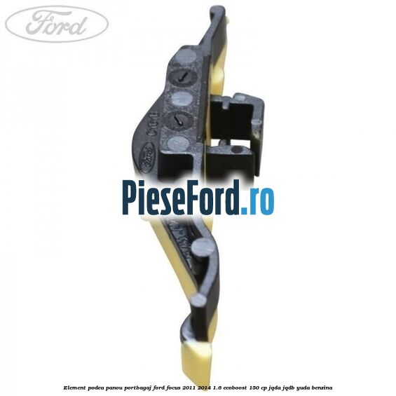 Element podea panou portbagaj Ford Focus 2011-2014 1.6 EcoBoost 150 cp JQDA, JQDB, YUDA benzina