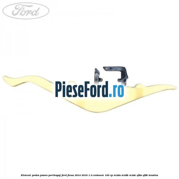 Element podea panou portbagaj Ford Focus 2014-2018 1.0 EcoBoost 100 cp Element podea panou portbagaj Ford Focus 2014-2018 1.0 EcoBoost 100 cp M2DA, M2DB, M2DC, SFDA, SFDB benzina