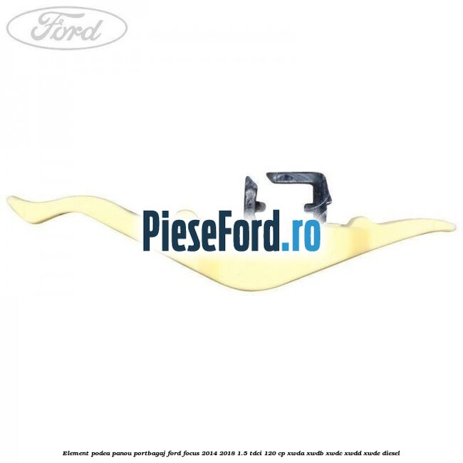 Element podea panou portbagaj Ford Focus 2014-2018 1.5 TDCi 120 cp XWDA, XWDB, XWDC, XWDD, XWDE diesel