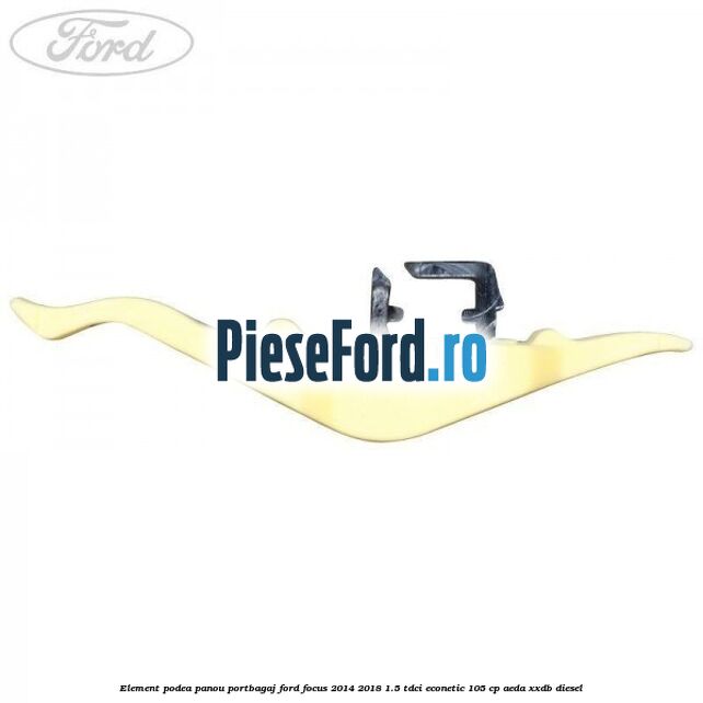 Element podea panou portbagaj Ford Focus 2014-2018 1.5 TDCi ECOnetic 105 cp AEDA, XXDB diesel