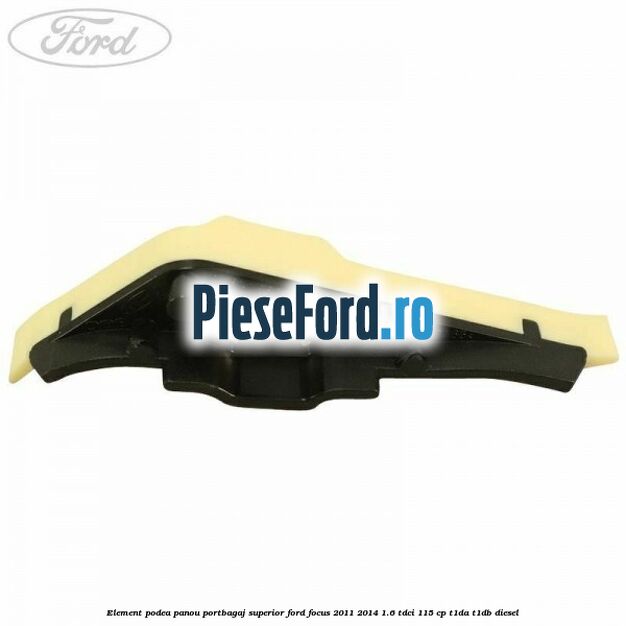 Element podea panou portbagaj superior Ford Focus 2011-2014 1.6 TDCi 115 cp T1DA, T1DB diesel