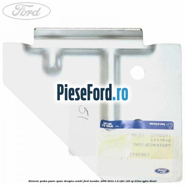 Element podea punte spate dreapta combi Ford Mondeo 2008-2014 1.8 TDCi 125 cp Element podea punte spate dreapta combi Ford Mondeo 2008-2014 1.8 TDCi 125 cp KHBA, QYBA diesel