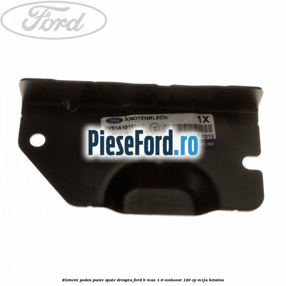 Element podea punte spate dreapta Ford B-Max 1.0 EcoBoost 120 cp M1JA benzina