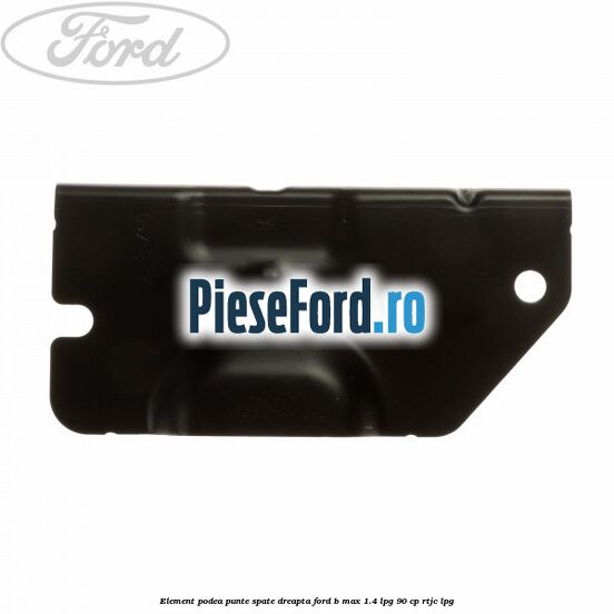 Element podea punte spate dreapta Ford B-Max 1.4 LPG 90 cp Element podea punte spate dreapta Ford B-Max 1.4 LPG 90 cp RTJC LPG