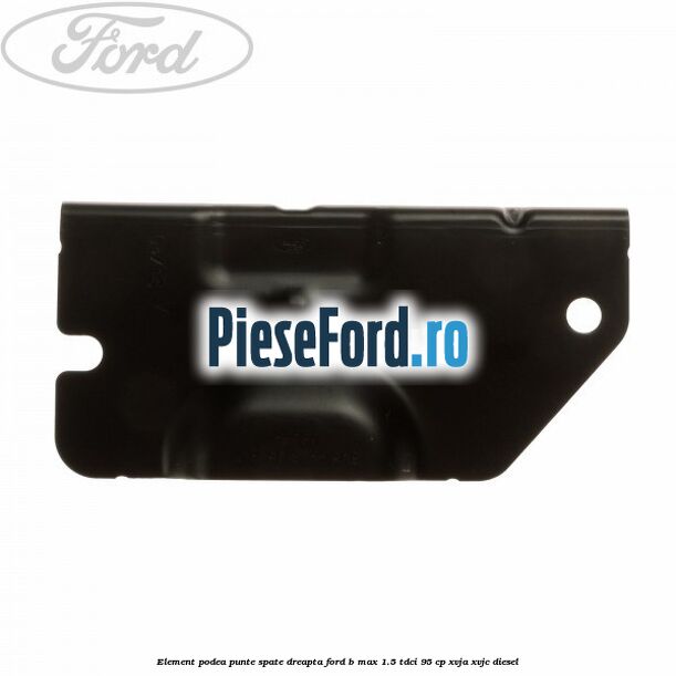 Element podea punte spate dreapta Ford B-Max 1.5 TDCi 95 cp XVJA, XVJC diesel