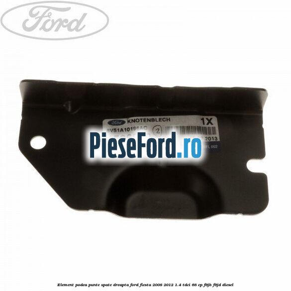 Element podea punte spate dreapta Ford Fiesta 2008-2012 1.4 TDCi 68 cp F6JB, F6JD diesel