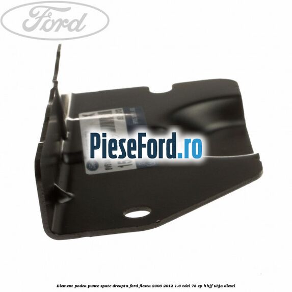 Element podea punte spate dreapta Ford Fiesta 2008-2012 1.6 TDCi 75 cp HHJF, UBJA diesel