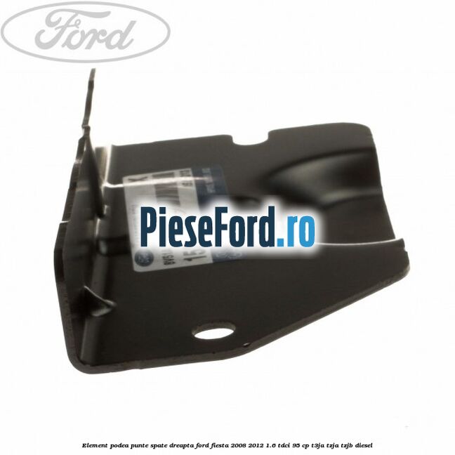 Element podea punte spate dreapta Ford Fiesta 2008-2012 1.6 TDCi 95 cp Element podea punte spate dreapta Ford Fiesta 2008-2012 1.6 TDCi 95 cp T3JA, TZJA, TZJB diesel
