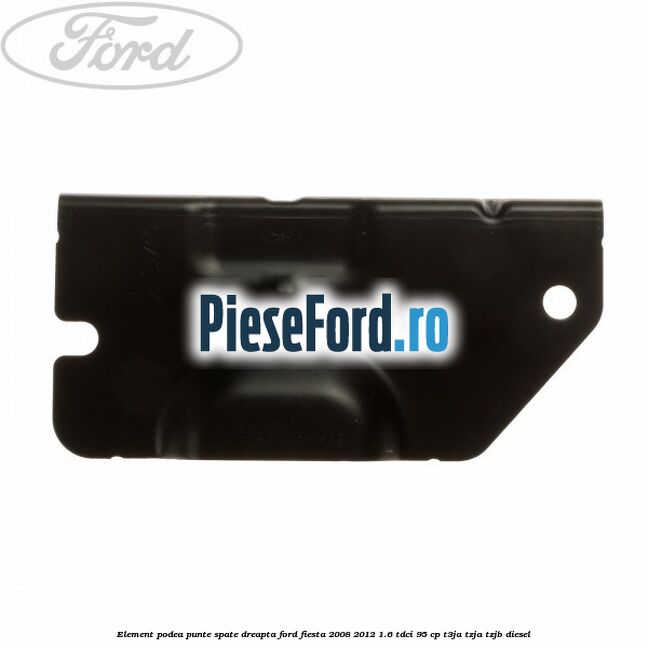 Element podea punte spate dreapta Ford Fiesta 2008-2012 1.6 TDCi 95 cp Element podea punte spate dreapta Ford Fiesta 2008-2012 1.6 TDCi 95 cp T3JA, TZJA, TZJB diesel